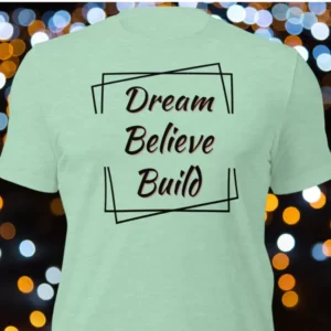 Dream Build Believe T-Shirt