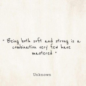 The Art of Being Soft and Strong: A Rare Mastery