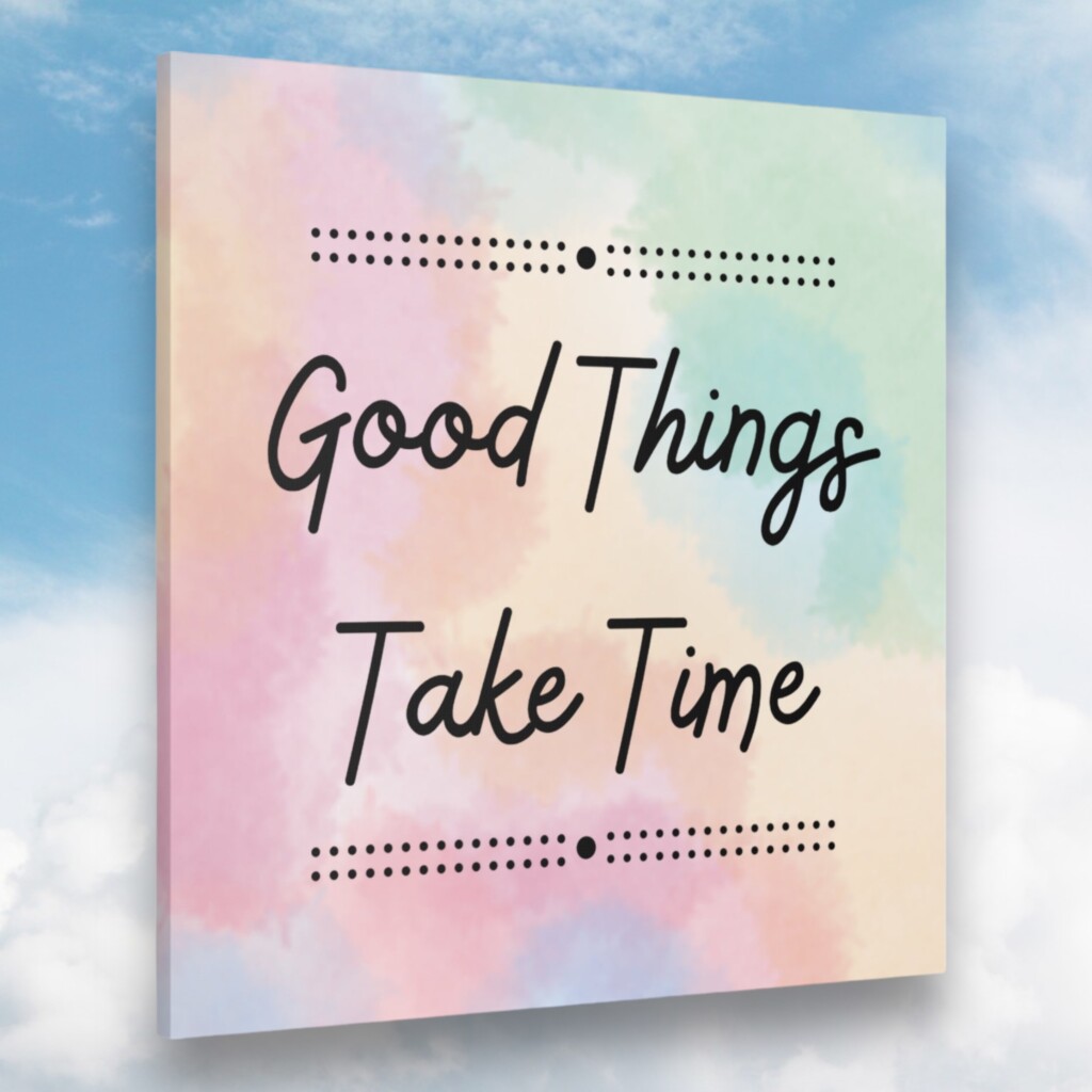 Embracing Patience: Why Good Things Take Time