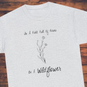 Title: Embrace Your Wild Side: The &#8216;Wild Flower&#8217; T-Shirt that Redefines Life