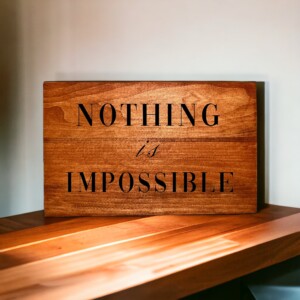 Inspire Greatness with a Custom Wood Sign: &#8220;Nothing Is Impossible&#8221;