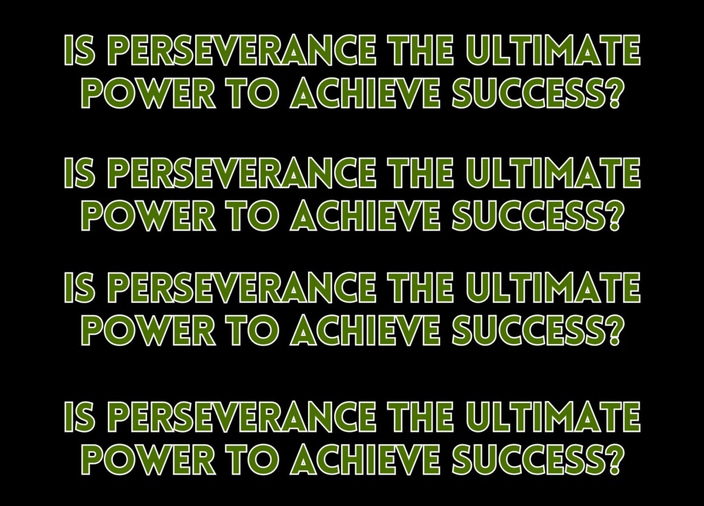 Is Perseverance the Ultimate Power to Achieve Success?