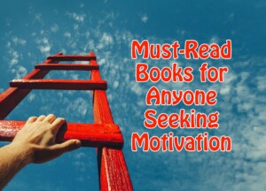 Must-Read Books for Anyone Seeking Motivation