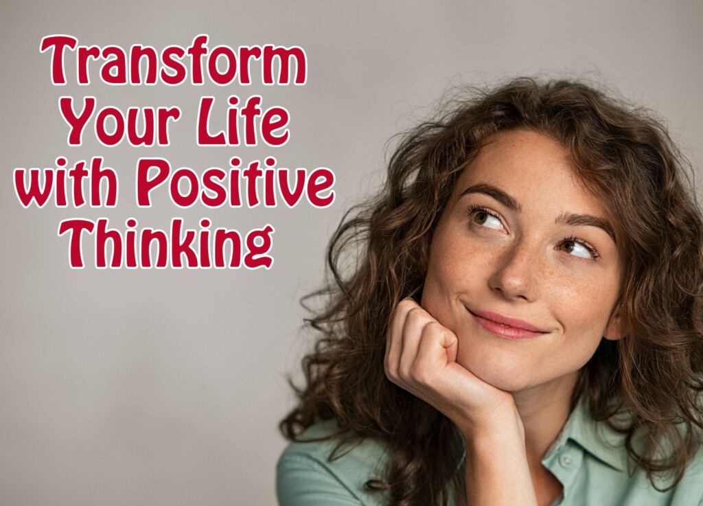 Transform Your Life with Positive Thinking: A Deep Dive