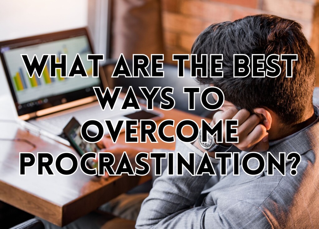 What Are the Best Ways to Overcome Procrastination?
