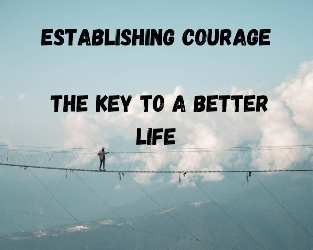 Establishing Courage: The Key to a Better Life