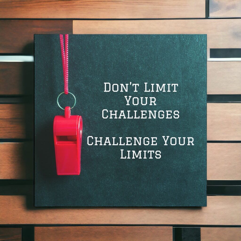 Don&#8217;t Limit Your Challenges, Challenge Your Limits!