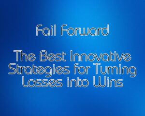 Fail Forward: Innovative Strategies for Turning Losses into Wins